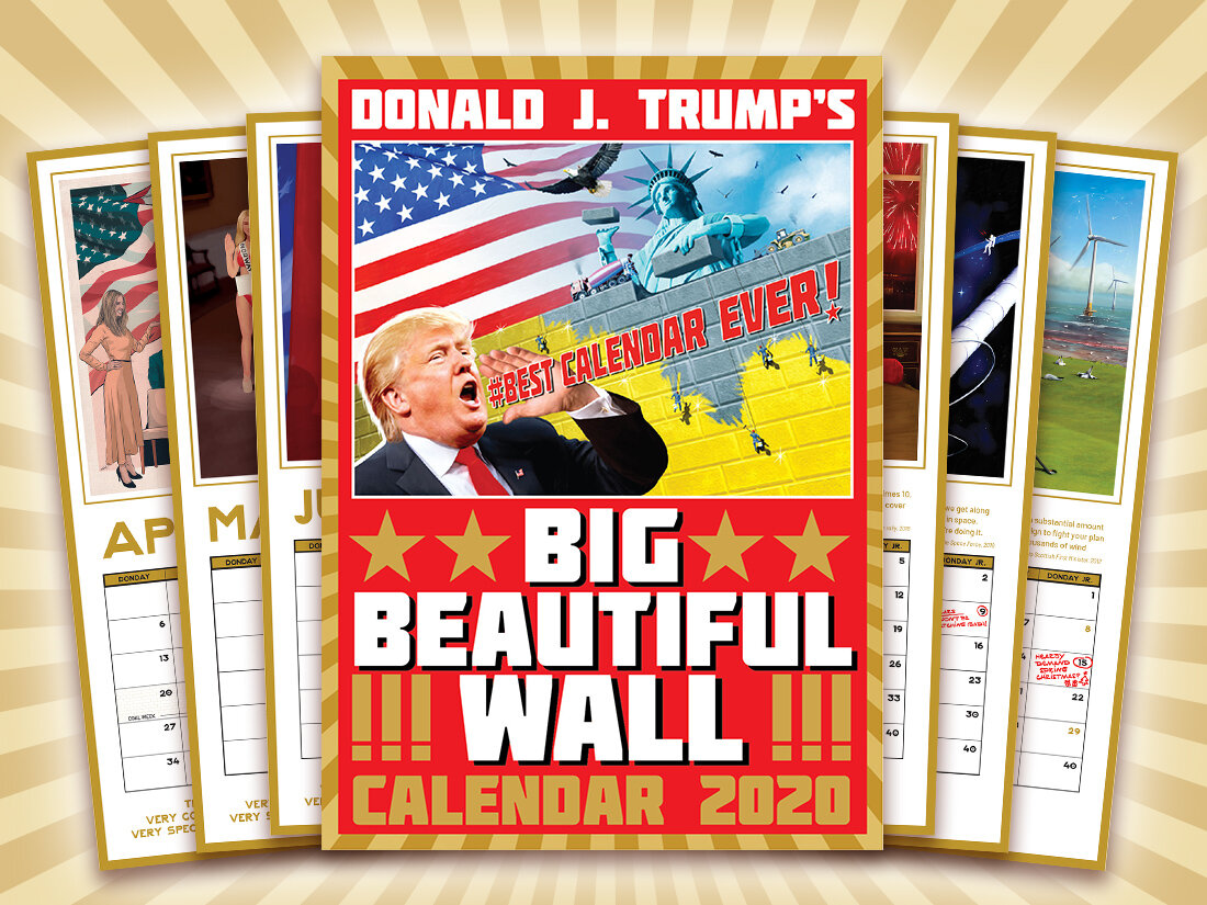  Brought to you by the creator of Trumped Up Cards, Donald J. Trump’s Big Beautiful Wall Calendar is a monument to the man in only the way a satirical calendar can be. Featuring an international cast of artists, an exceptional designer (thank you) an