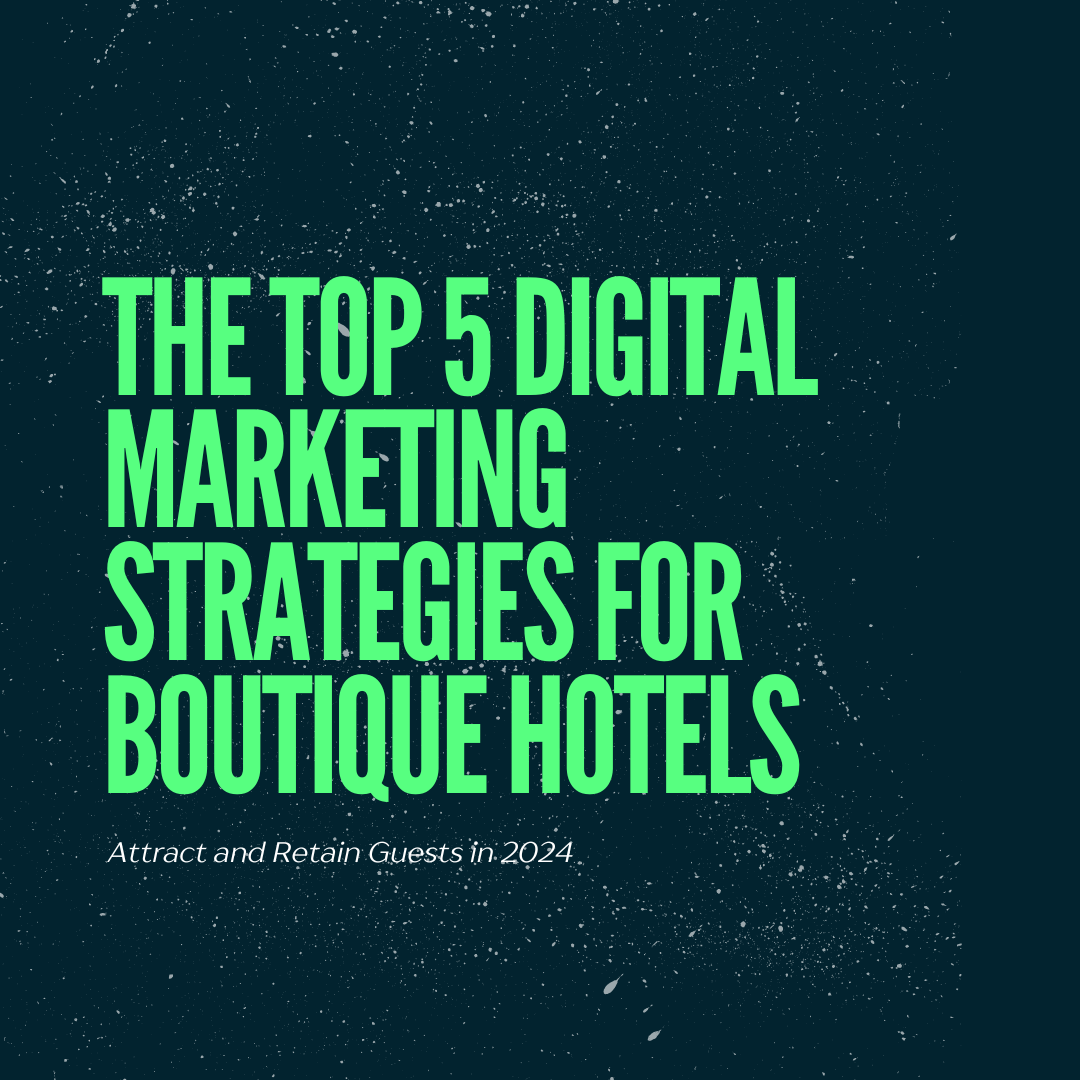 The Top 5 Digital Marketing Strategies for Boutique Hotels 