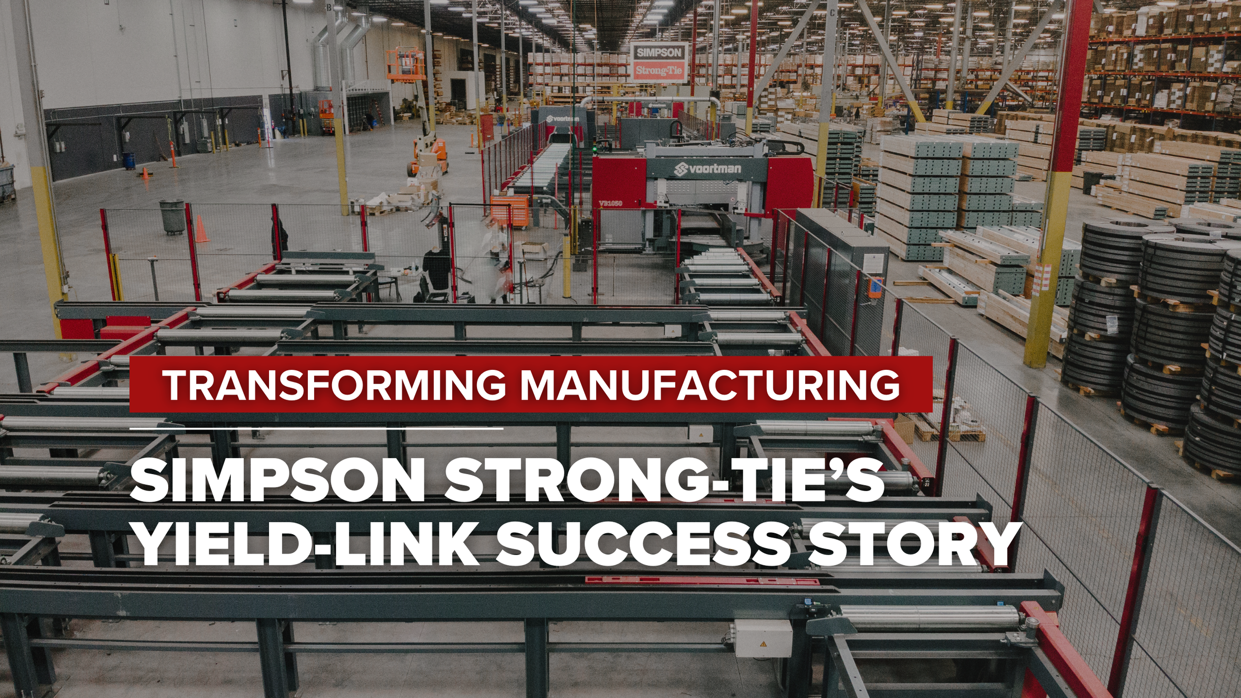 Transforming Manufacturing: Simpson Strong-Tie’s Yield-Link Success ...