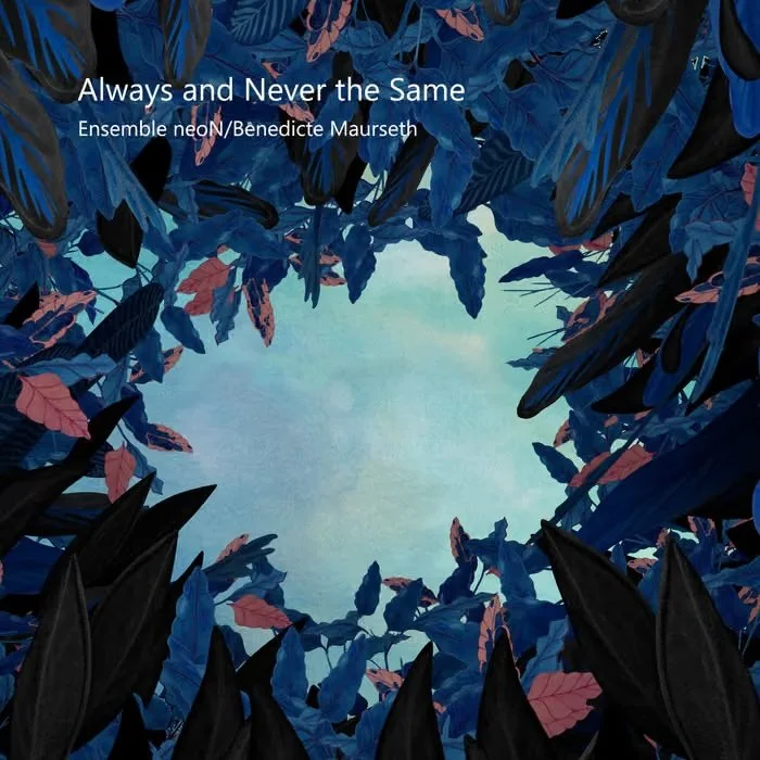 Ensemble neoN/Benedicte Maurseth - Always and Never the Same