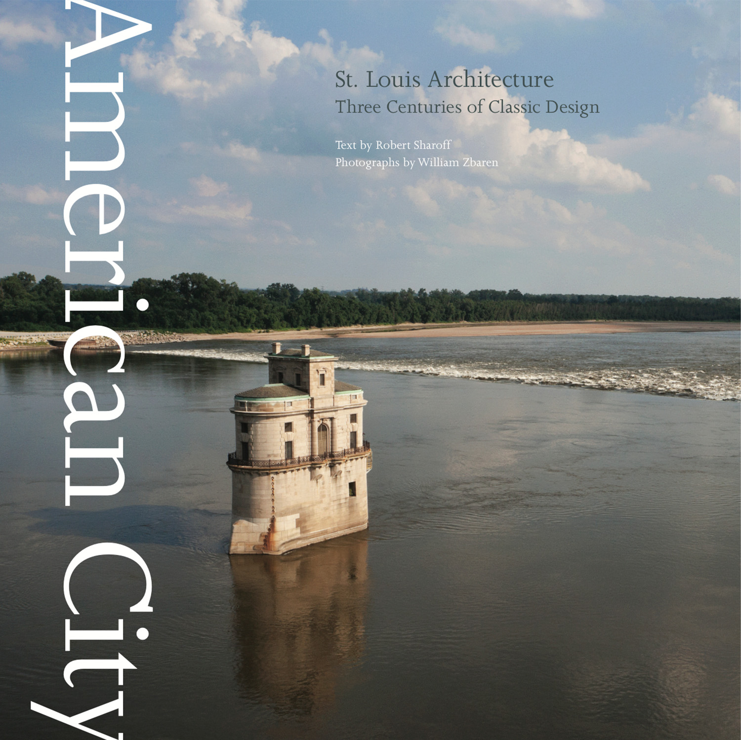 "American City: St. Louis Architecture : Three Centuries of Classic Design" / Photographs by Bill Zbaren / Text by Robert Sharoff / Published by the Images Publishing Group