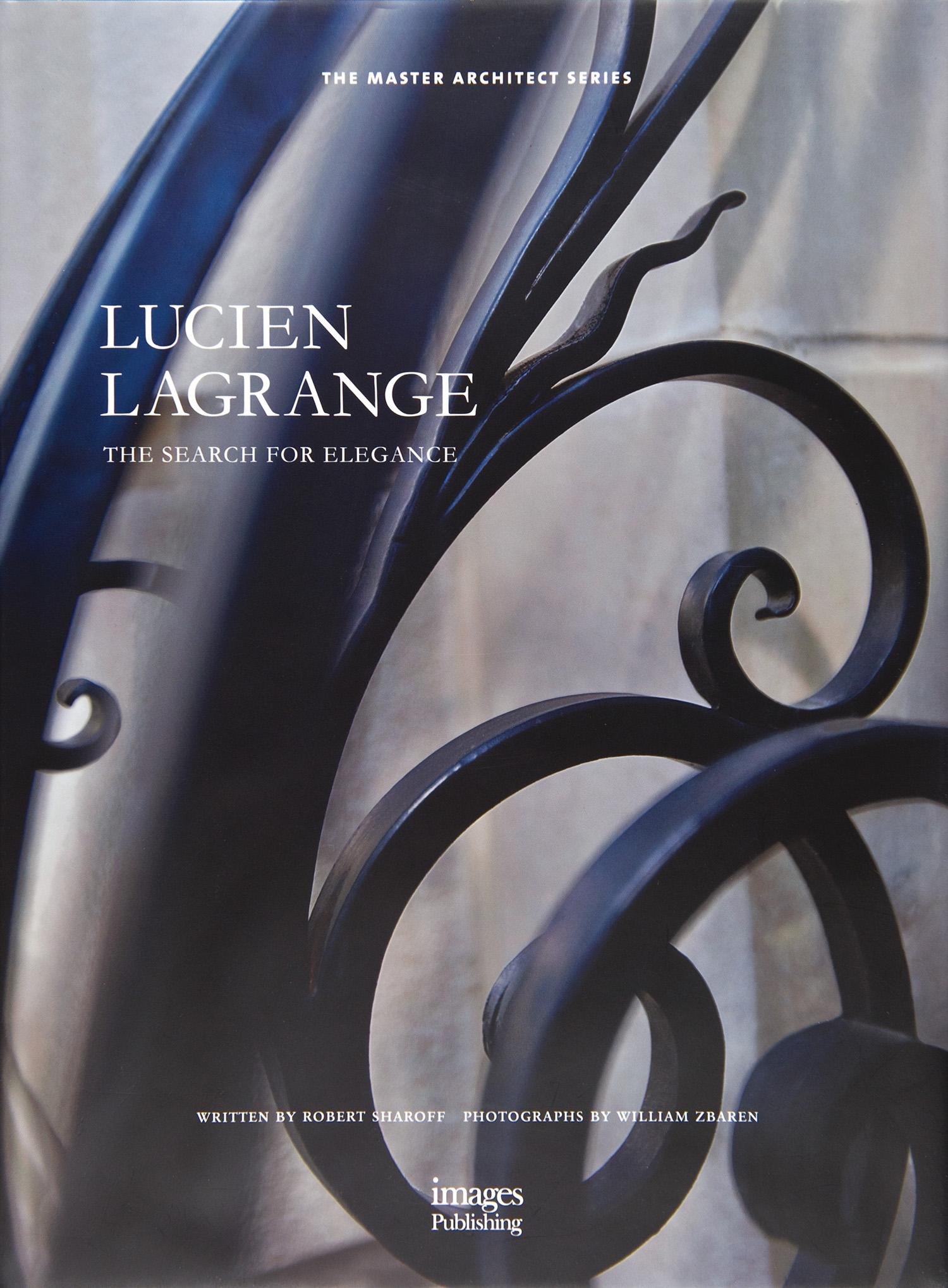 "Lucien Lagrange: The Search for Elegance" / Photographs by Bill Zbaren / Text by Robert Sharoff / Published by the Images Publishing Group