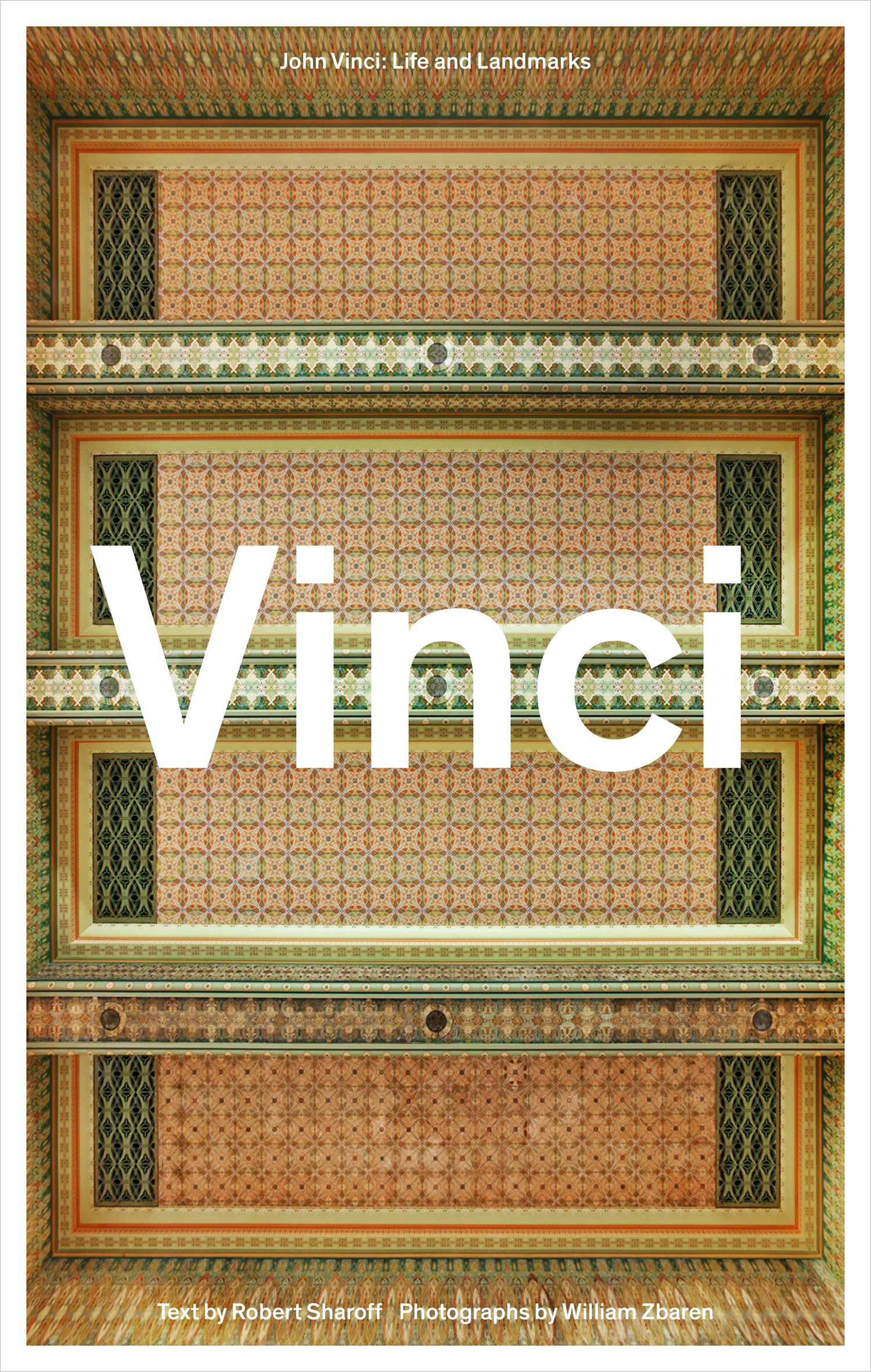 John Vinci: Life and Landmarks / Photography by William Zbaren / Text by Robert Sharoff / Published by Northwestern University Press / Publication date: October 2017