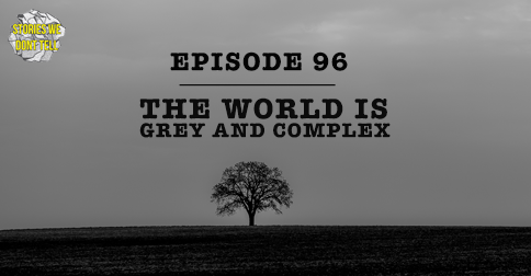 Episode 96: The world is grey and complex episode artwork