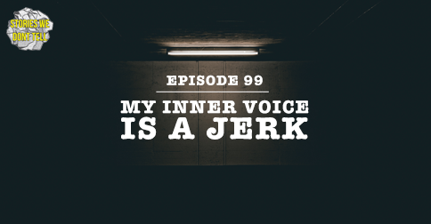 Episode 99: My inner voice is a jerk episode artwork