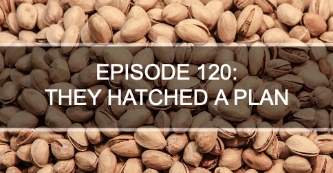 Episode 120: They hatched a plan episode artwork