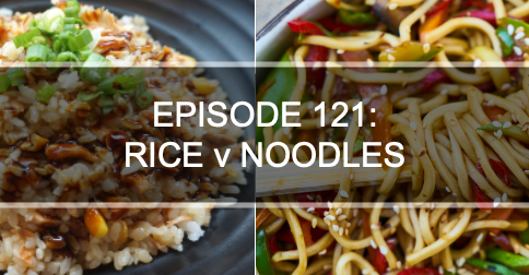 Episode 121: Rice vs Noodles episode artwork