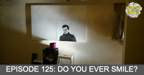 Episode 125: Do you ever smile? episode artwork