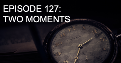Episode 127: Two Moments episode artwork