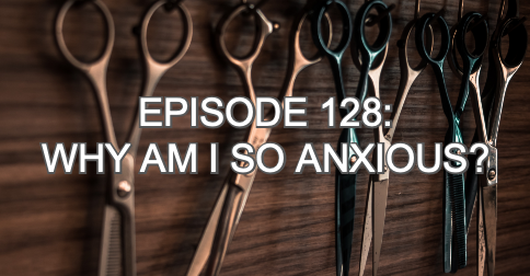 Episode 128: Why am I so anxious? episode artwork
