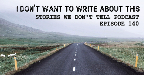 Episode 140: I don't want to write about this