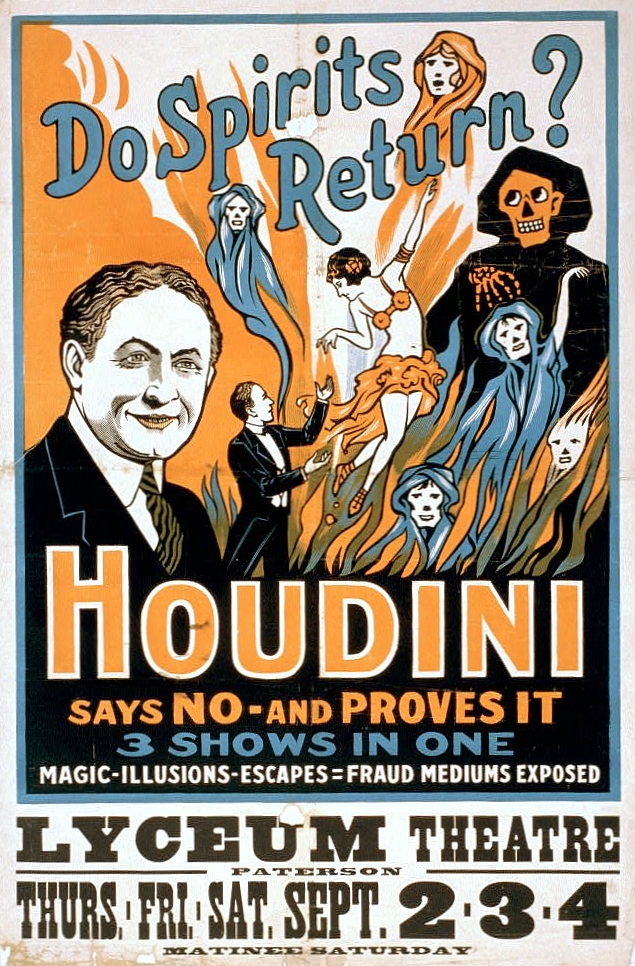 Harry Houdini (1874-1926) performance poster. "Do spirits return? Houdini says no - and proves it. 3 shows in one: magic, illusions, escapes, fraud mediums exposed. (U.S. Library of Congress/Wikipedia via Creative Common)