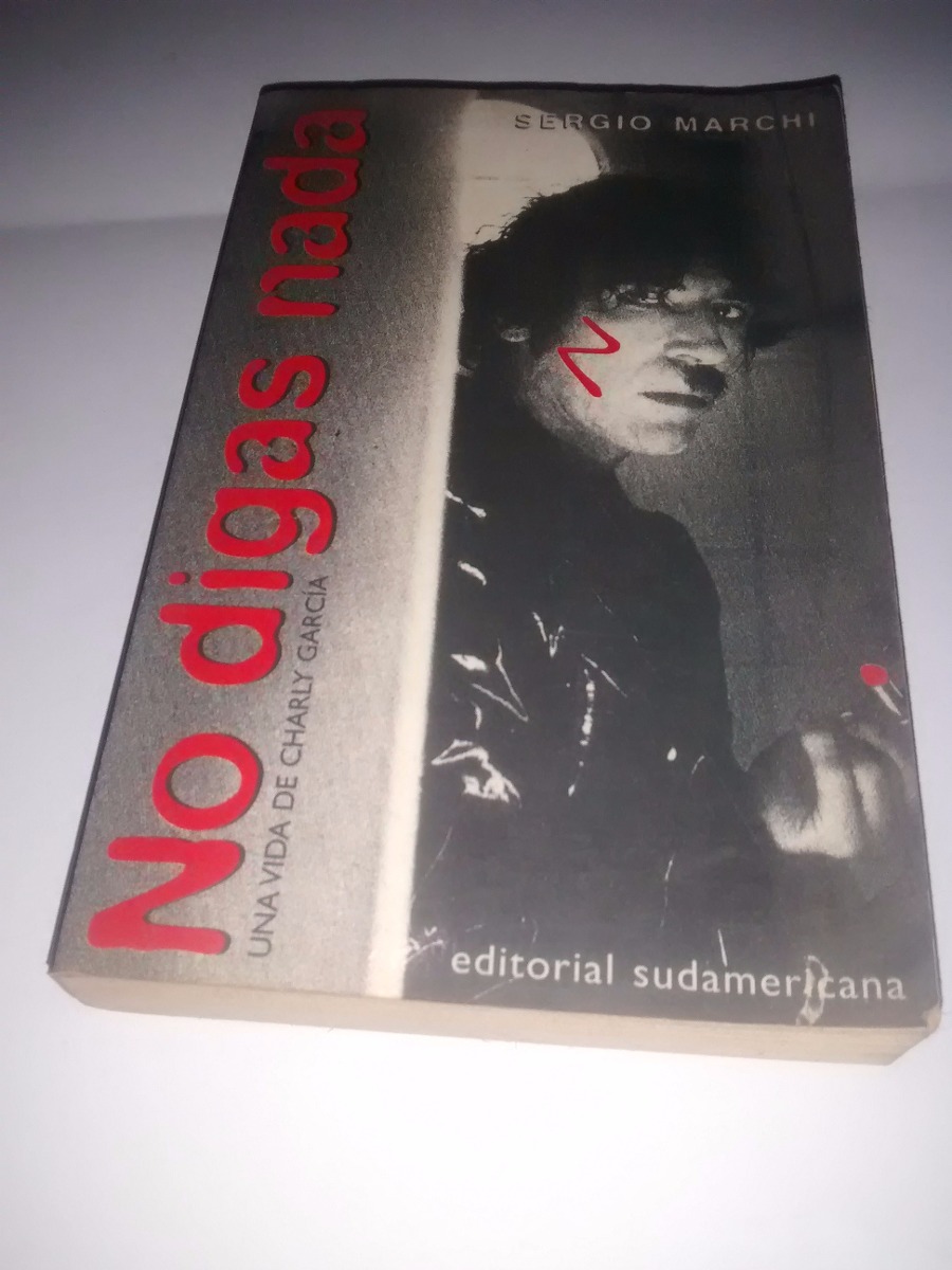 libro-no-digas-nada-una-vida-de-charly-garcia-sergio-marchi-395101-MLA20279280133_042015-F.jpg