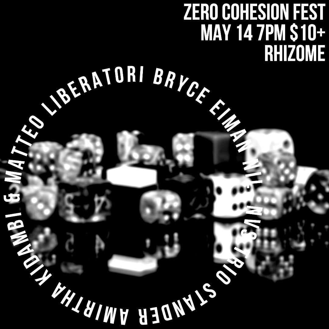 ZERO COHESION FEST: Amirtha Kidambi and Matteo Liberatore / Bryce Eiman / nil. / NVS Trio / Stander