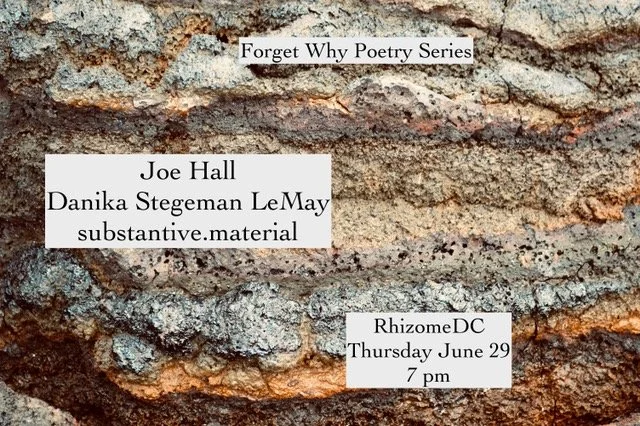 Forget Why Poetry Series: Joe Hall, Danika Stegeman LeMay, and substantive.material