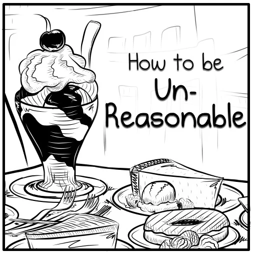 How to be Unreasonable