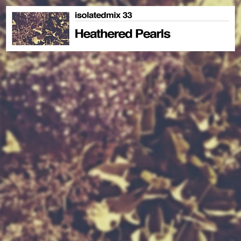 isolatedmix 33 – Heathered Pearls: In Memory Form