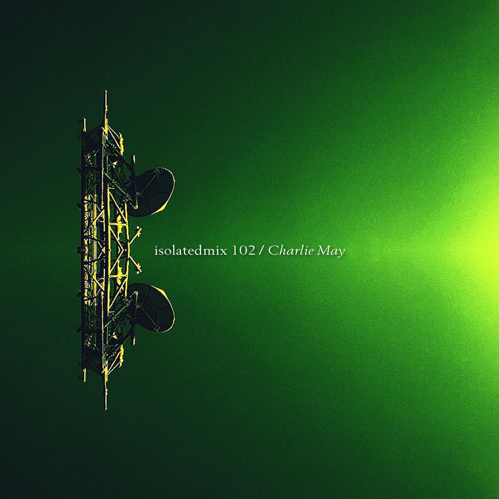 isolatedmix 102 - Charlie May