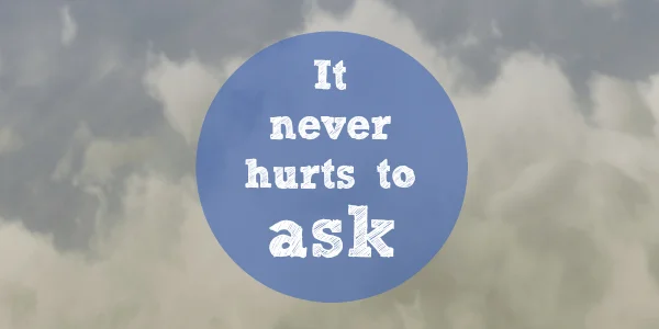 never hurts to ask.jpg