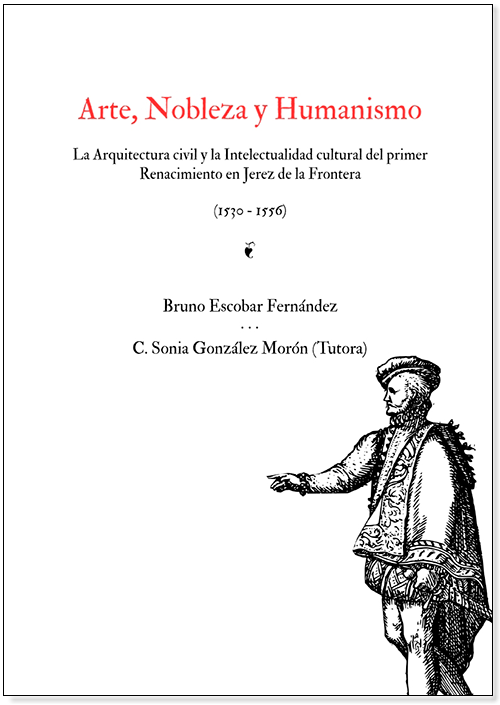 Arte, Nobleza y Humanismo. La Arquitectura y la Intelectualidad cultural del primer Renacimiento en Jerez de la Frontera.