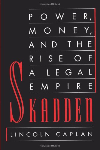 Skadden: Power, Money, and the Rise of a Legal Empire