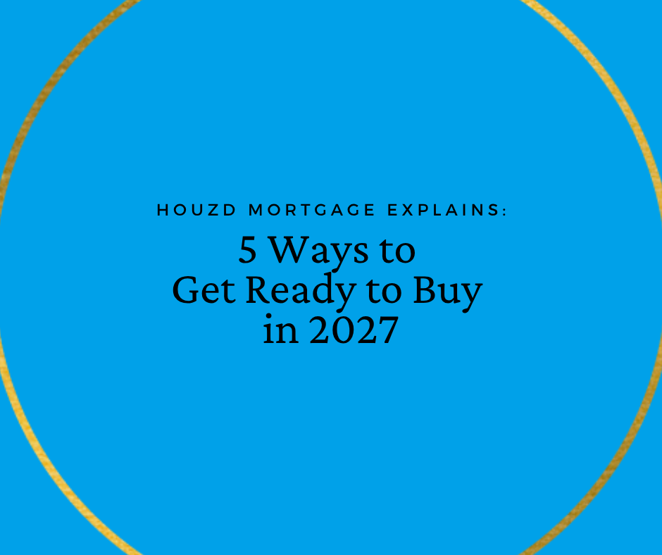 5 Things You Can Do Now to Get a Head Start on a 2027 Home Purchase