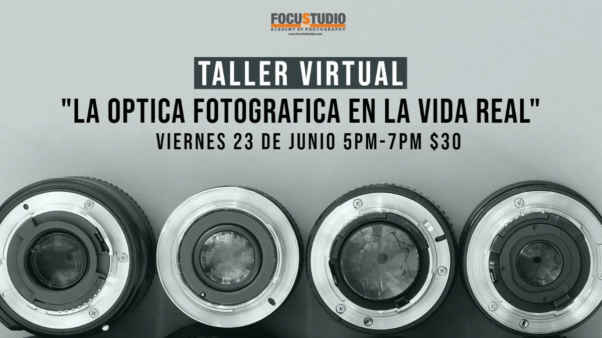 Taller Virtual “LA OPTICA FOTOGRAFICA, EN LA VIDA REAL”