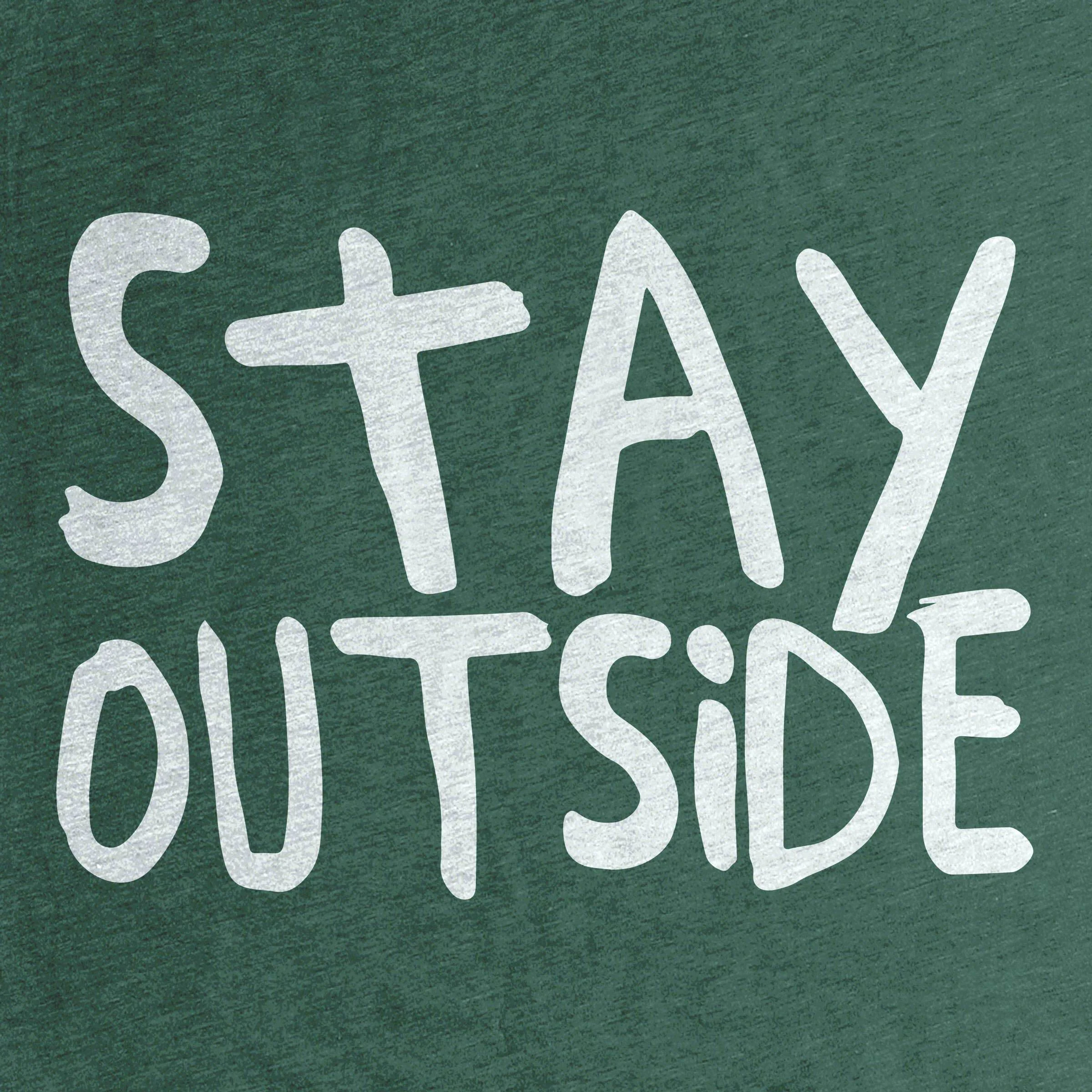 Outside is much more than a place. Go outside and let the world influence you.   on sale here: &nbsp;https://cottonbureau.com/products/stay-outside 