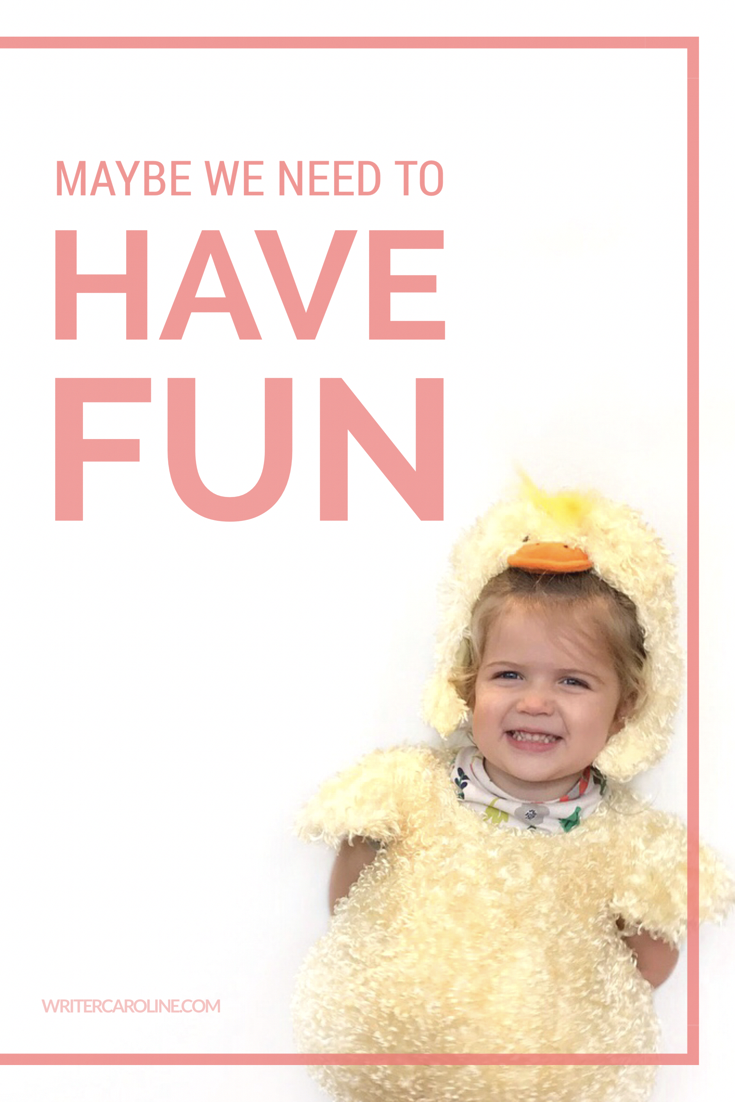 Maybe We Need to Have Fun