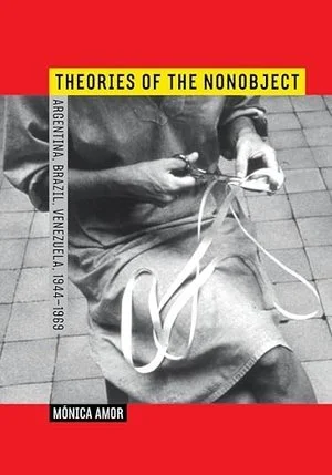 Theories+of+the+Nonobject-+Argentina,+Brazil,+Venezuela,+1944–1969.jpg