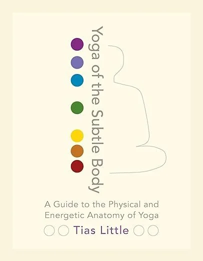 Yoga of the Subtle Body- A Guide to the Physical and Energetic Anatomy of Yoga.jpg