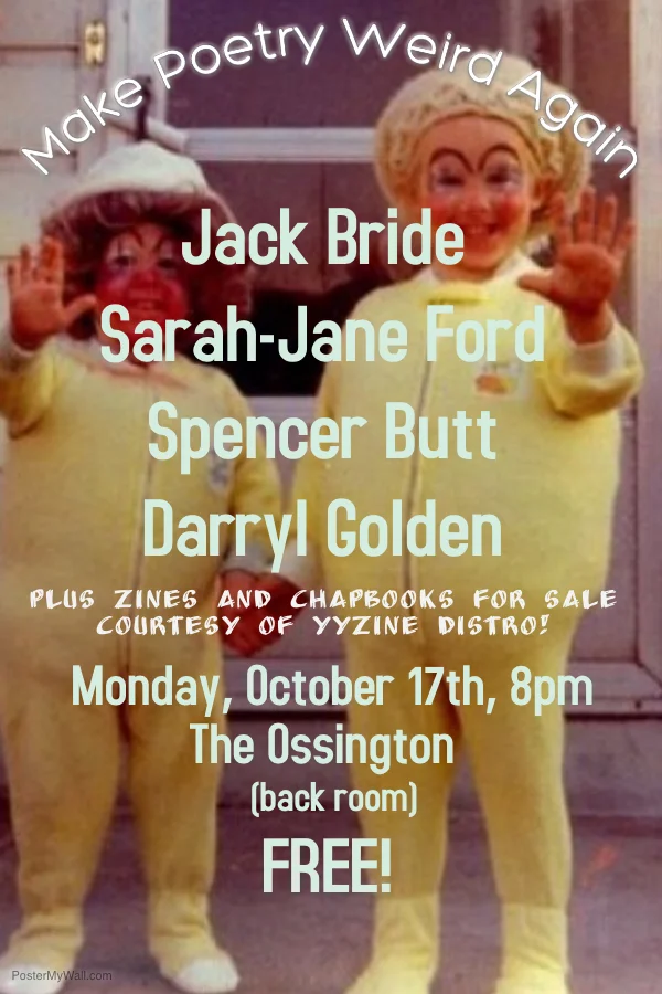 Do you like weird poetry and people who are funny and good with words and hearing stuff that makes you have emotions? Come to this FREE show featuring: Spencer Butt (poetry and sort of yells a lot) Sarah-Jane Ford (comedy and stories about life) Jack Bride (as friendly as he is good at art, which is very) Darryl Golden (singer-songwriter who is pretty dark + also painfully relatable) Plus YYZine Distro will be selling zines and chapbooks from (probably) around the world! And it's free! Click HERE for Facebook event. 