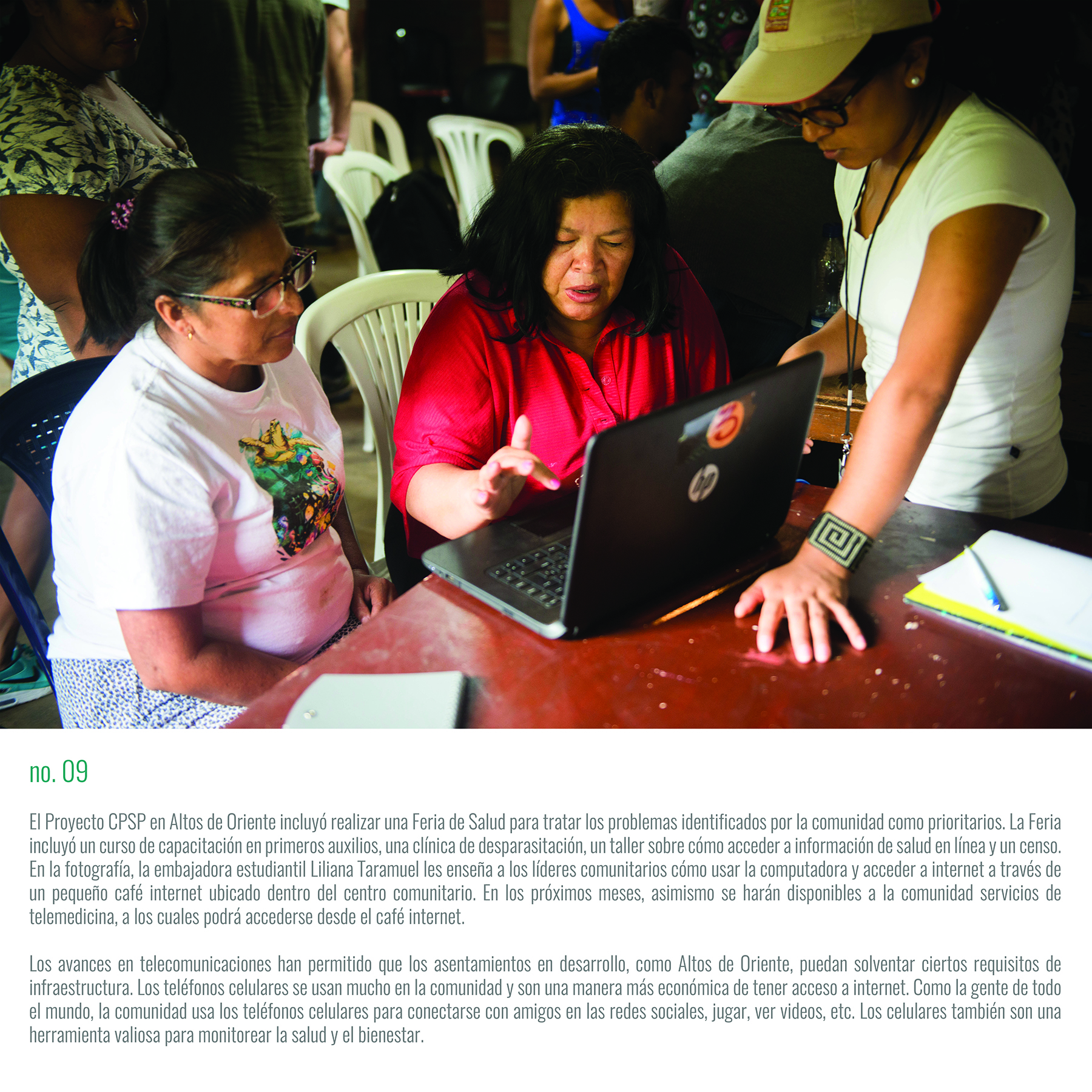 The PCCPH Project in Altos de Oriente included hosting a Health Fair to address issues identified and prioritized by the community. The Fair included a first-aid training course, a de-worming clinic, a workshop on accessing health information online, and a census mapplng activity. Advances in telecommunications have allowed development settlements like Granizal. Mobile phones are widely used in the community and are a more affordable means to access the internet. The community uses mobile phones to connect with friends on social media, play games, watch videos, etc. Mobile phones also serve as a valuable took for monitoring health and wellness.
