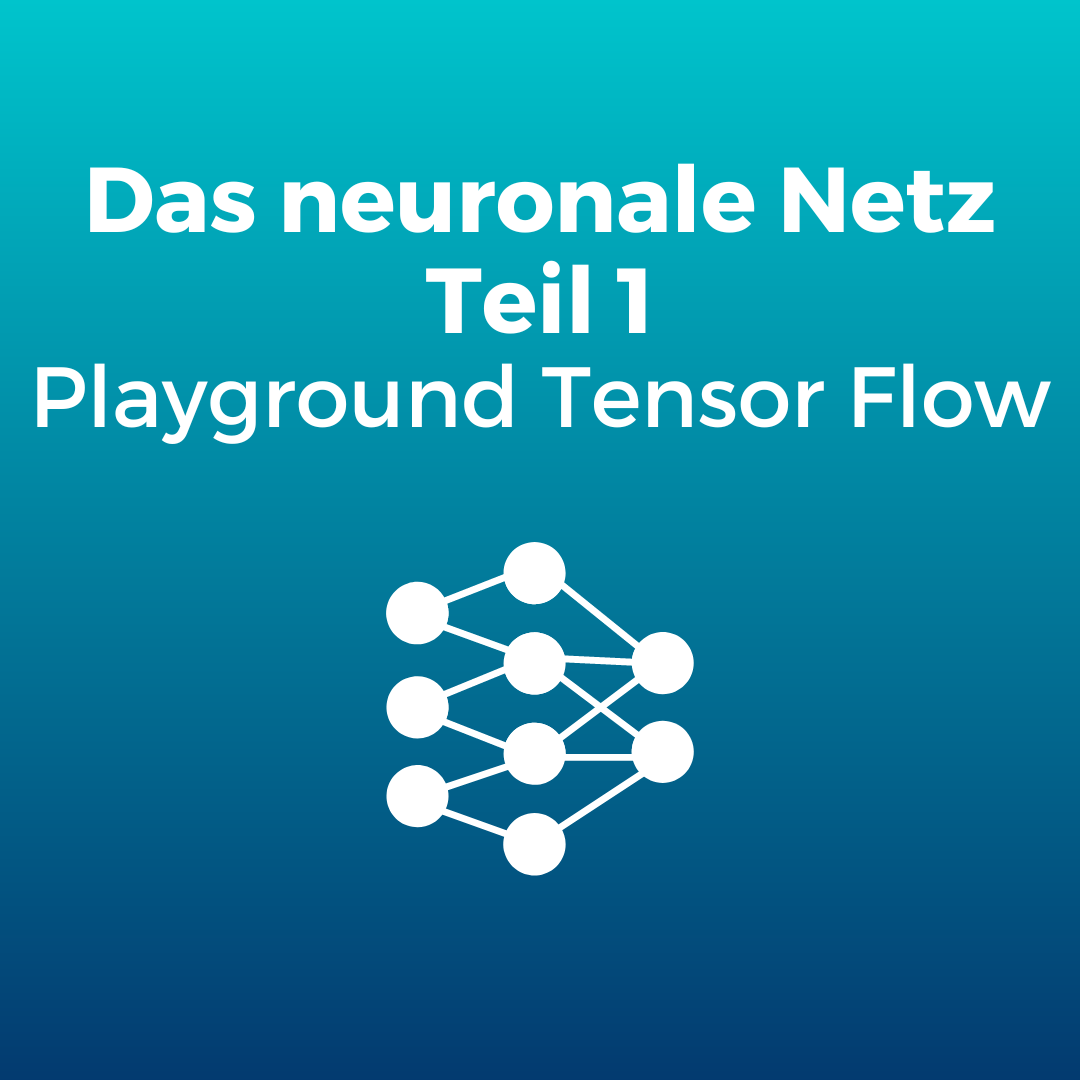 Das Neuronale Netz [Teil 1]: Playground Tensor Flow
