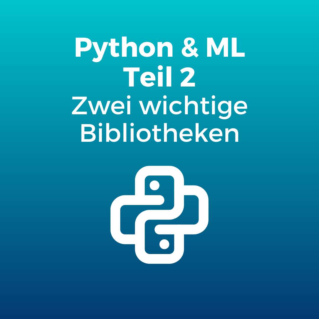 Python &amp; ML [Teil 2]: Zwei wichtige Bibliotheken