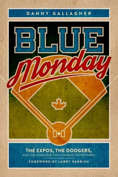 Review, Blue Monday: Expos, Dodgers and the Home Run that Changed Everything, by Danny Gallagher