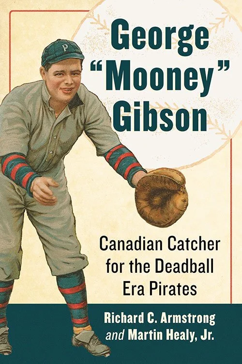 Book Review: George “Mooney” Gibson – Canadian Catcher for the Deadball Era Pirates