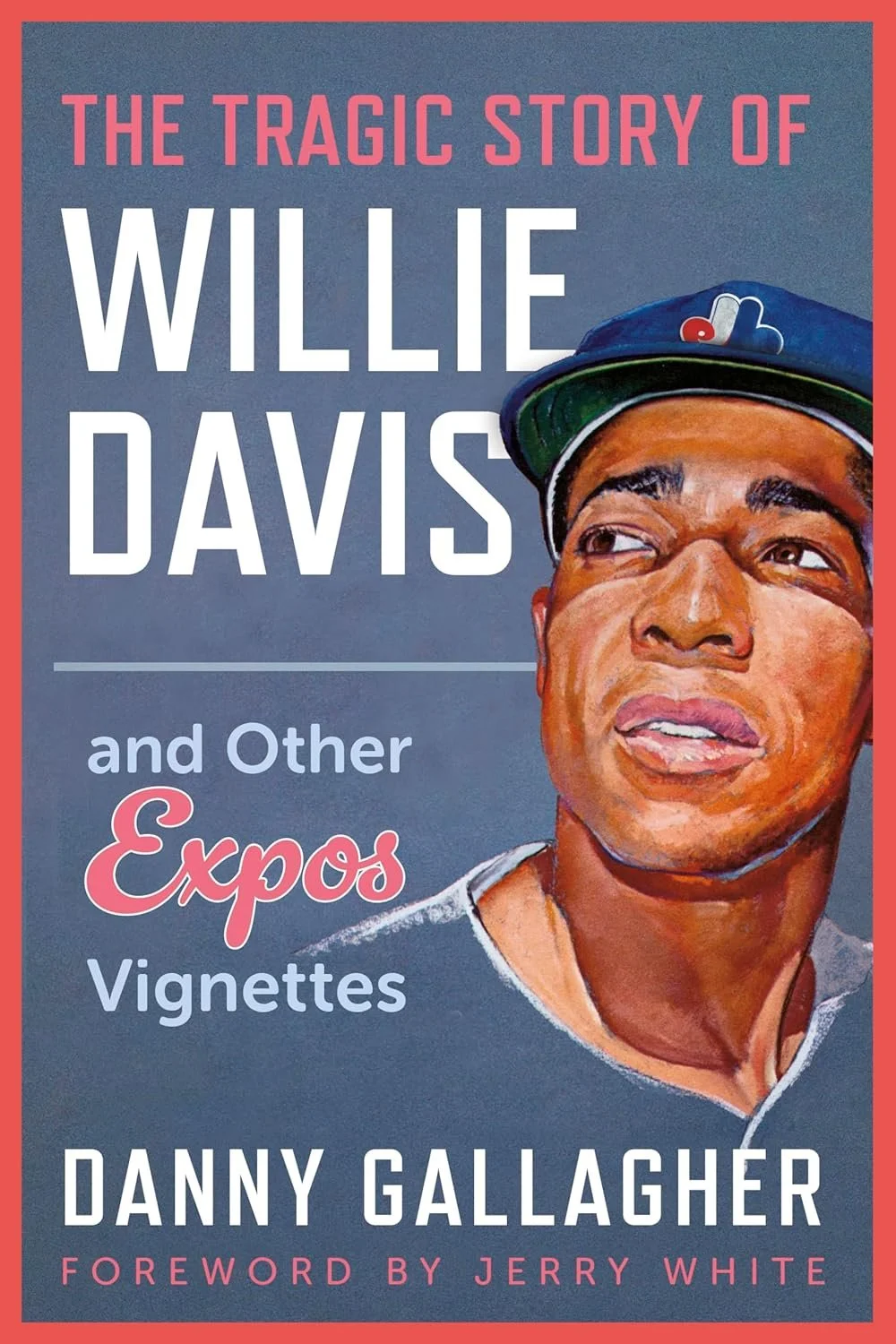 Book Review: The Tragic Story of Willie Davis and Other Expos Vignettes, by Danny Gallagher