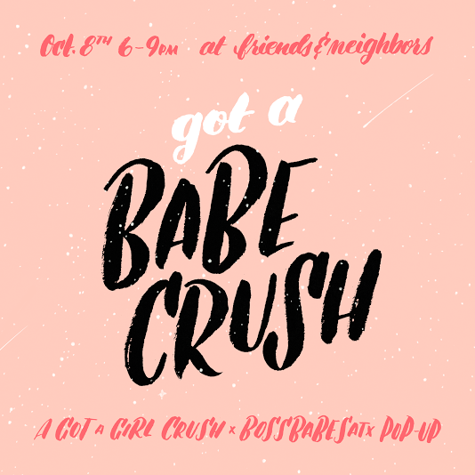 Got A Babe Crush: A Got A Girl Crush X #bossbabesATX Pop-Up