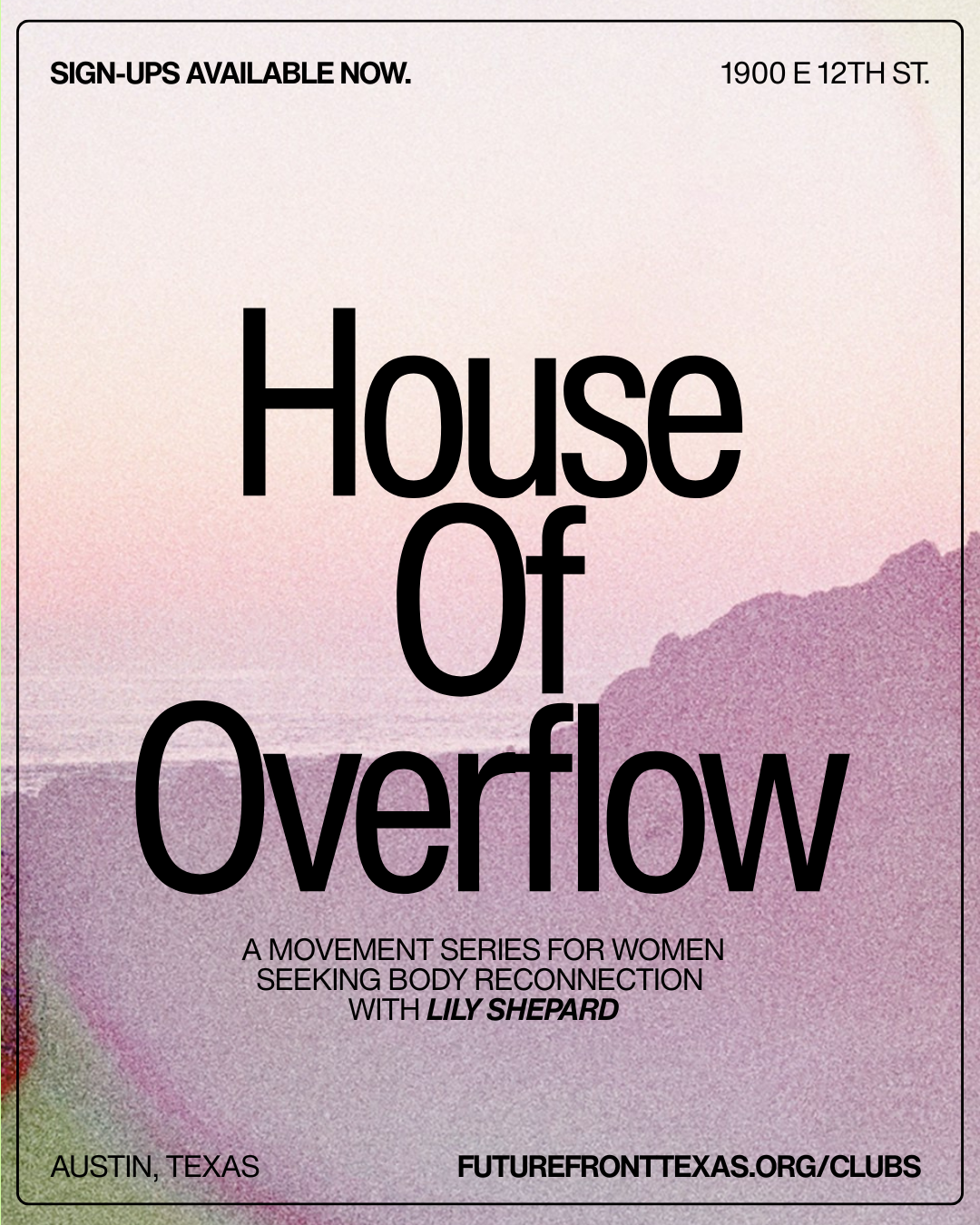 Poster advertising a movement series for women focused on body reconnection, titled "House of Overflow" with Lily Shepard, located at 1900 E 12th St., Austin, Texas, and the website futurefronttexas.org/clubs.