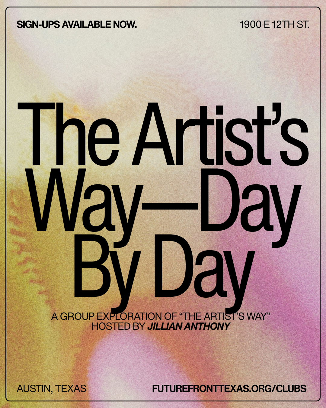 Poster advertising 'The Artist's Way - Day by Day,' a group exploration hosted by Jillian Anthony in Austin, Texas, with the website futurefronttexas.org/clubs at the bottom. The background has pastel colors with black text.