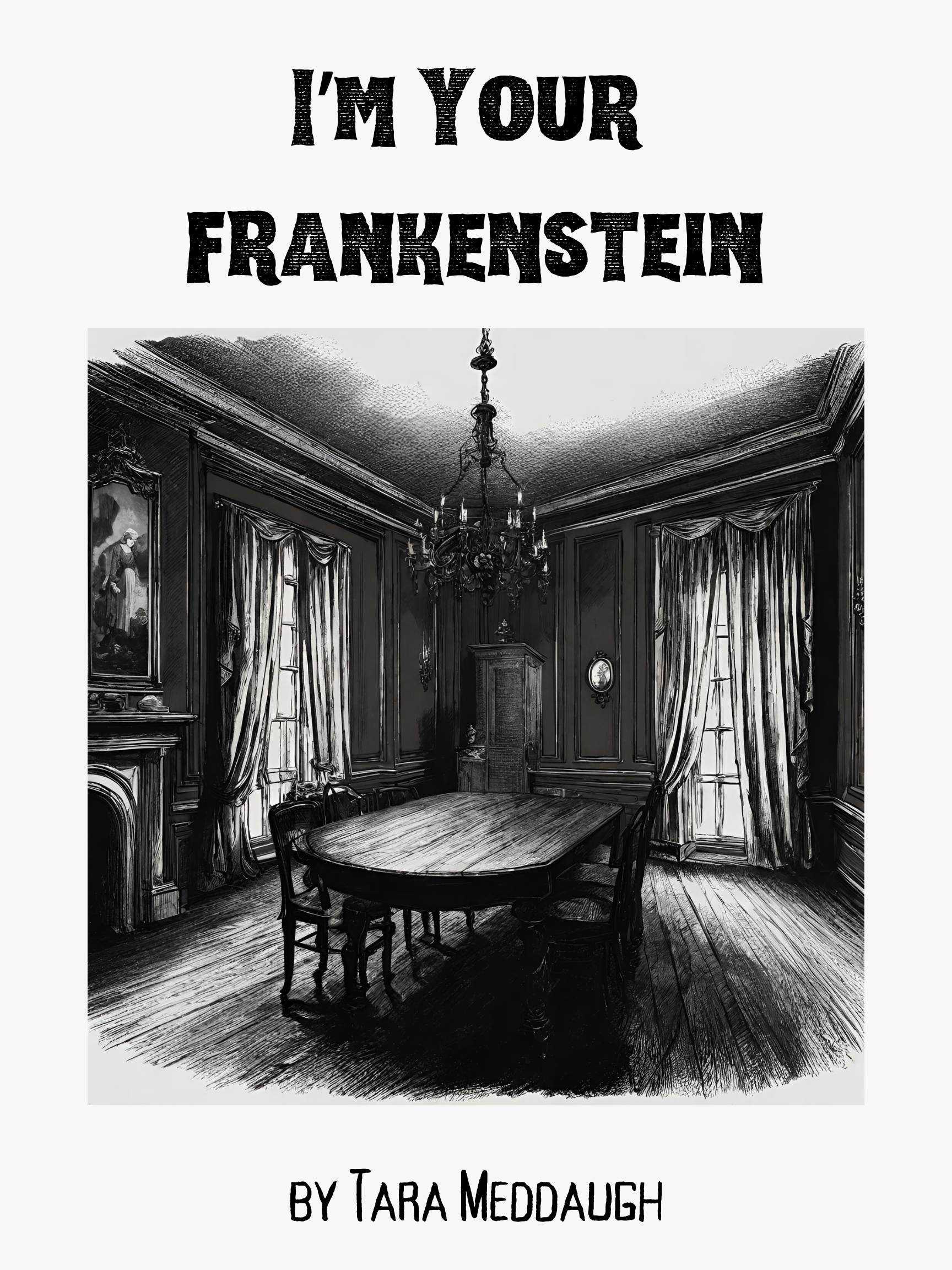 I'm Your Frankenstein A New Dramatic Monologue — Tara Meddaugh