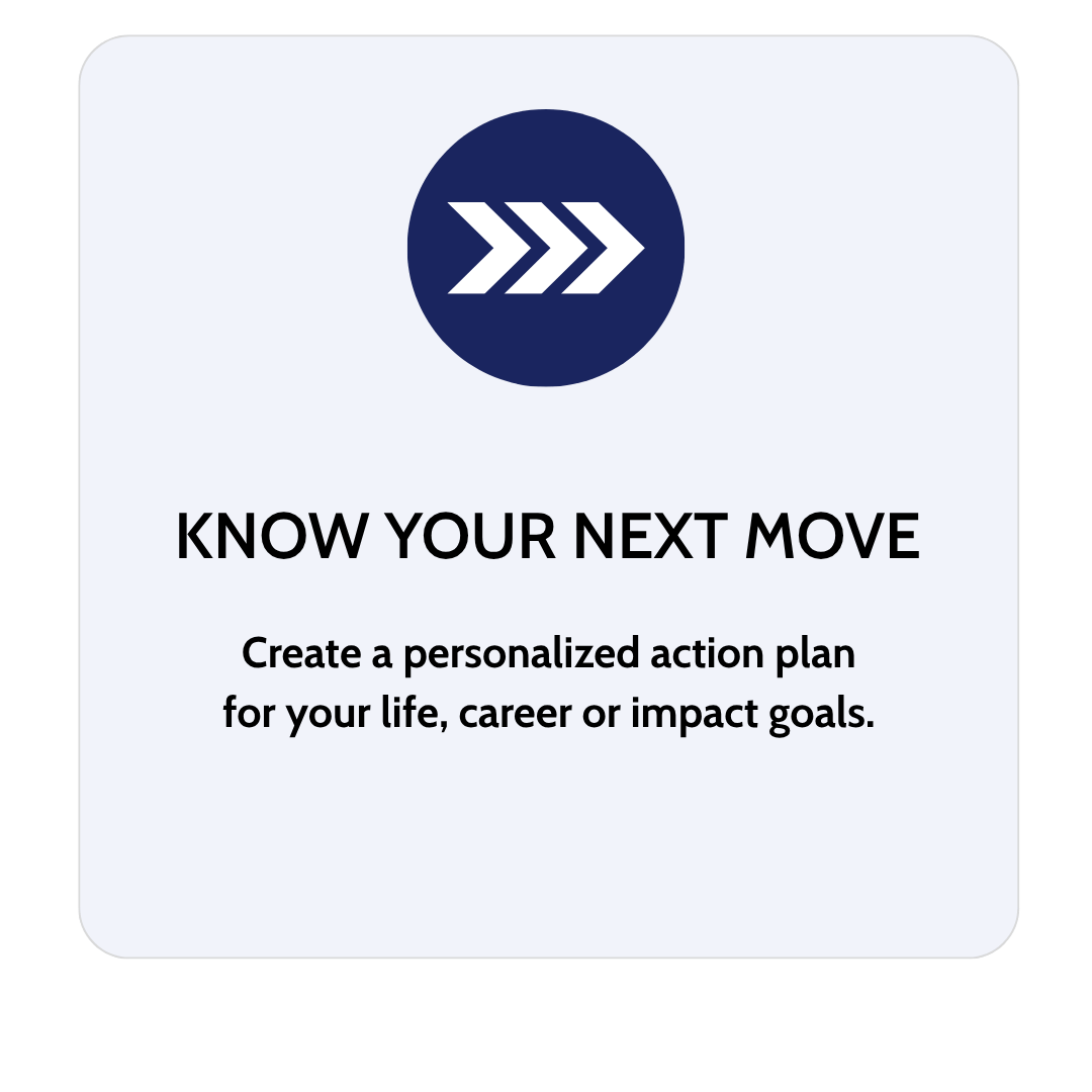 A graphic with a blue circle containing a white arrow icon pointing right. Text reads: "KNOW YOUR NEXT MOVE" and "Create a personalized action plan for your life, career or impact goals."