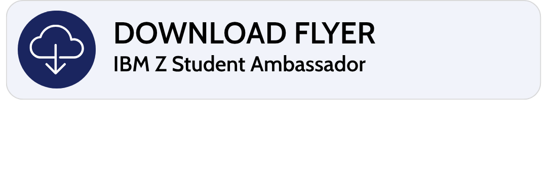 A download flyer with the IBM Z Student Ambassador logo, featuring a cloud download icon and the text 'Download Flyer IBM Z Student Ambassador'.
