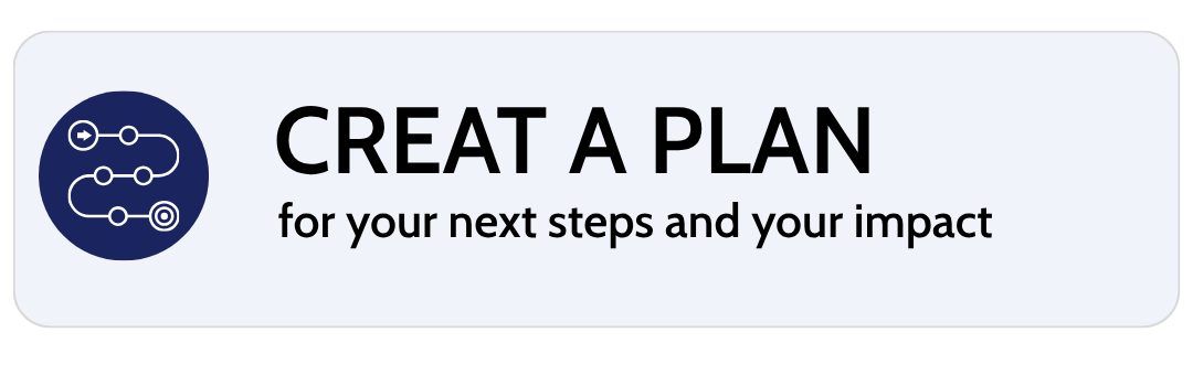 A digital graphic with a dark blue icon of a flowchart and the bold text 'CREATE A PLAN' for next steps and impact.