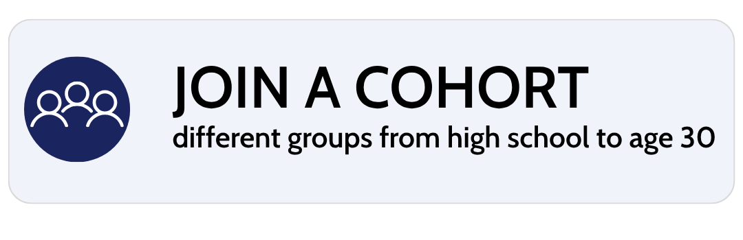 Button with text 'JOIN A COHORT' and subtext 'different groups from high school to age 30', featuring an icon of three people.