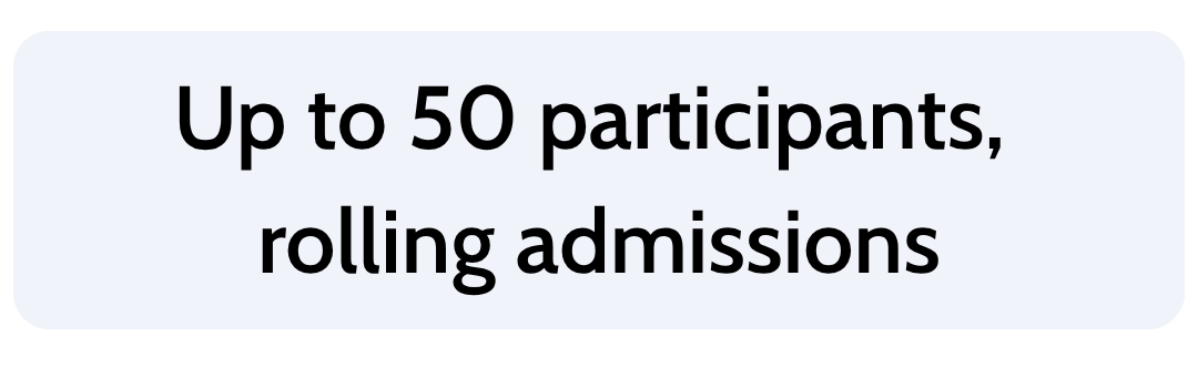 Text on a light grey background reads, 'Up to 50 participants, rolling admissions'.