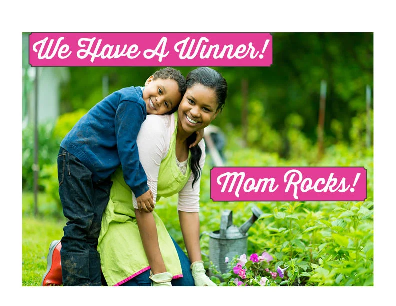 Mom Rocks! Our Mother's Day Contest Winners (There Are Two)!