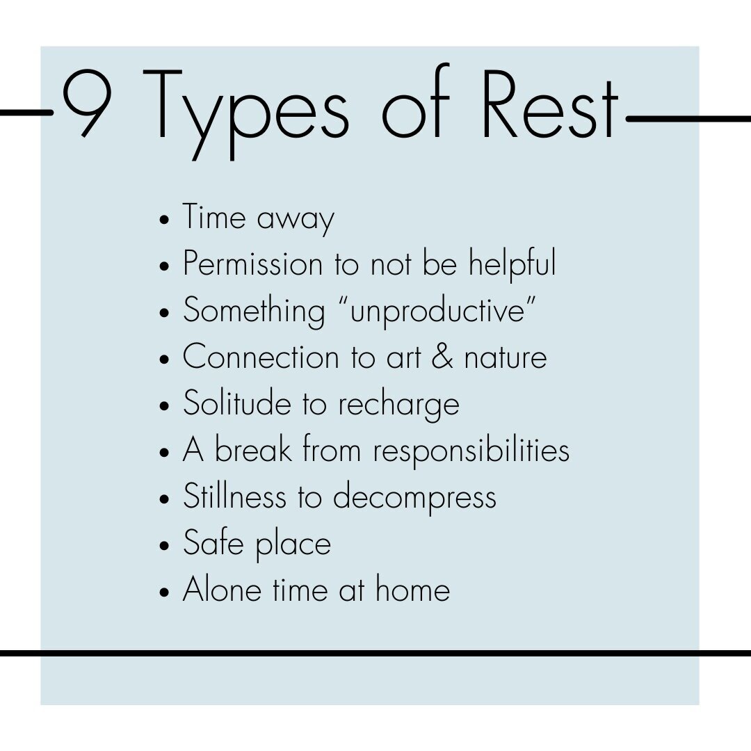 9+Types+of+Rest+Time+away+Permission+to+not+be+helpful+Something+“unproductive”+Connection+to+art+&+nature+Solitude+to+recharge+A+break+from+responsibilities+Stillness+to+decompress+Safe+place+Alone+time+at+home.jpeg