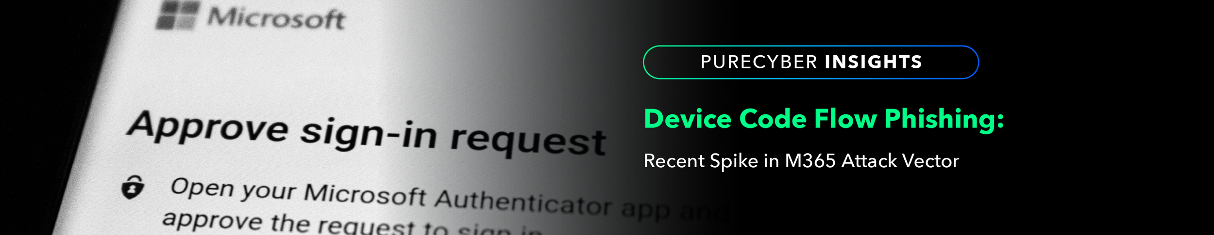 PureCyber Insights | Device Code Flow Phishing - Recent spike in M365 Attack Vector